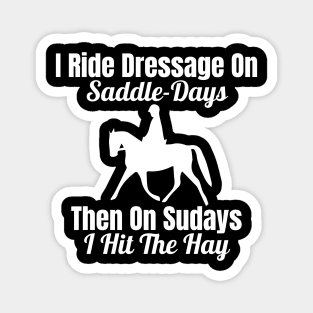 Dressage Rider - I Ride Dressage on Saddle-Days Magnet