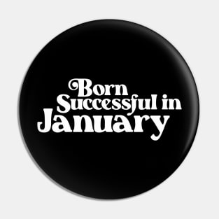 Born Successful in January (2) - Birth Month - Birthday Pin