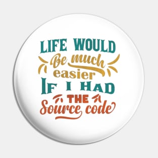 Life Would Be Much Easier If I Had The Source Code Pin