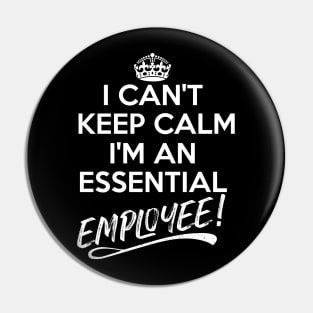 I Can't Keep Calm I Am An Essential Employee Pin