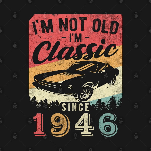 I'm Not Old I'm Classic 1946 vintage 74th birthday by AraichTees