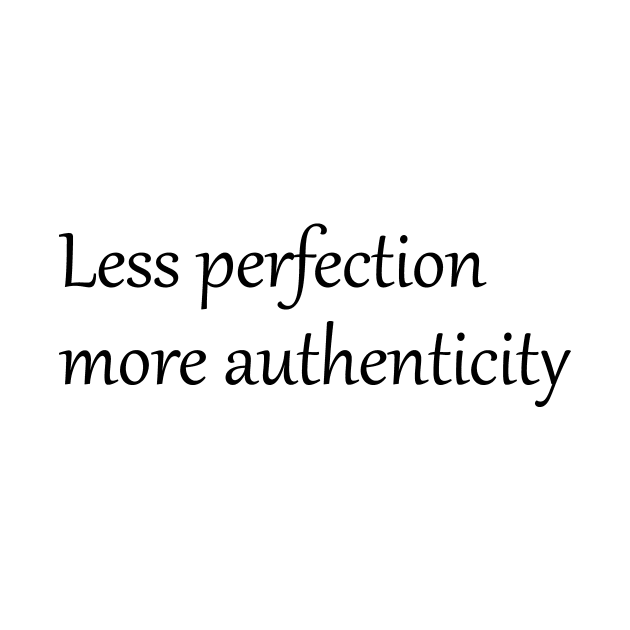 Less perfection more authenticity by Quote Design