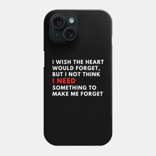 I wish the heart would forget, but I not think phrases Phone Case