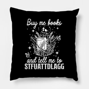 Buy Me Books And Tell Me To Stfuattdlagg Pillow