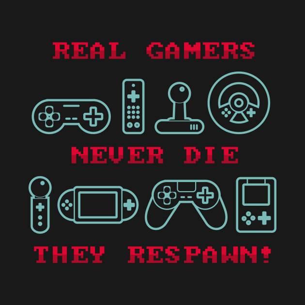 Real Gamers Never Die They Respawn by yeoys