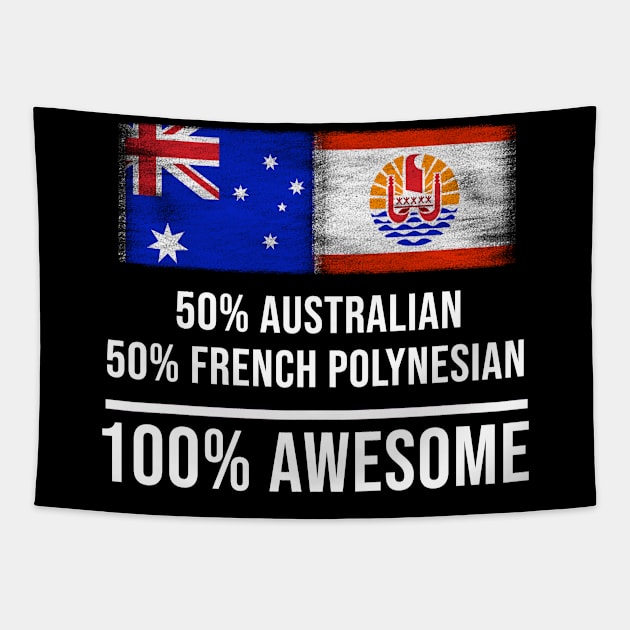 50% Australian 50% French Polynesian 100% Awesome - Gift for French Polynesian Heritage From French Polynesia Tapestry by Country Flags