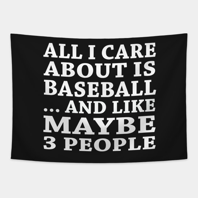 All  I Care About Is Baseball And Like Maybe 3 People Tapestry by hoberthilario