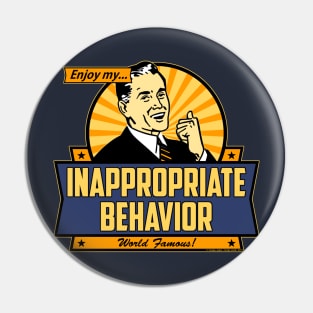 Enjoy My Inappropriate Behavior Pin