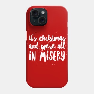 It's Christmas and We're All in Misery Phone Case