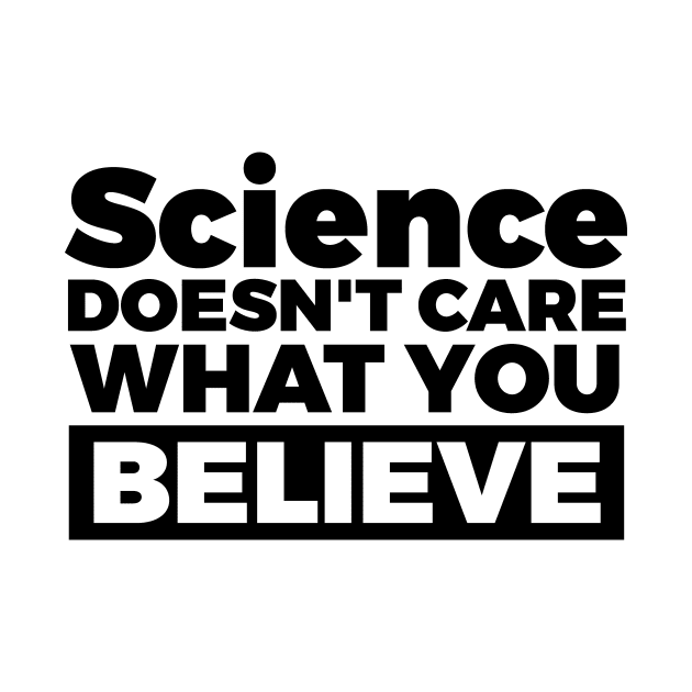 SCIENCE DOESN'T CARE WHAT YOU BELIEVE by Lin Watchorn 
