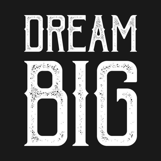 Dream Big by ChicGraphix