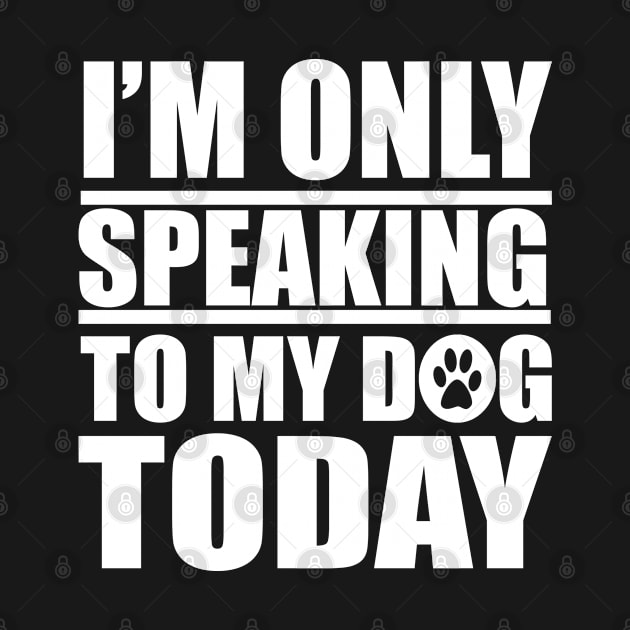 Only speaking to my dog, funny design for dog lovers by johnnie2749