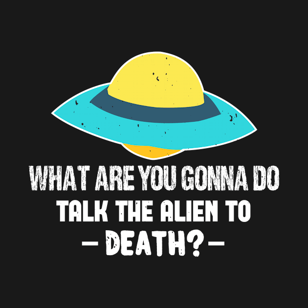 UFO Aliens What Are You Gonna Do Talk The Alien To Death 64 by zisselly