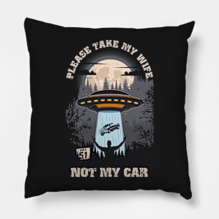 Please take my wife not my car Funny UFO quote Pillow