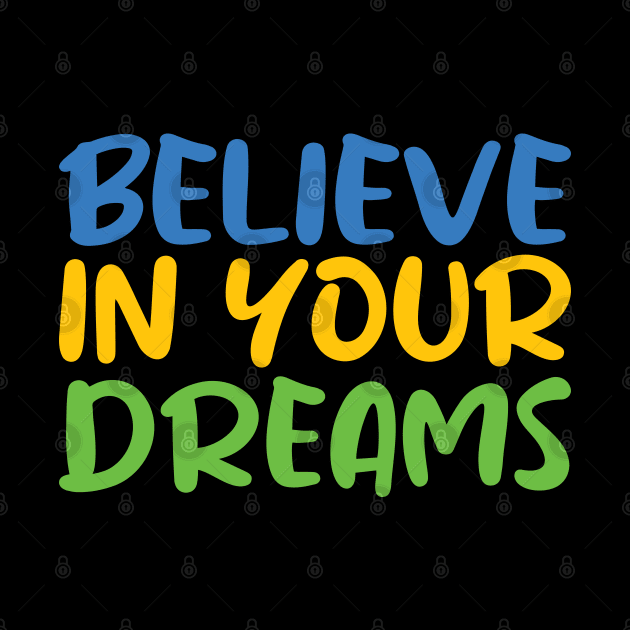 Believe in Your Dreams by BlueZenStudio