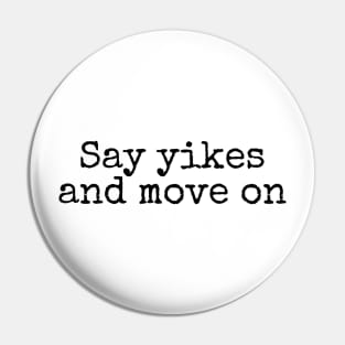 Say Yikes And Move On - Motivational and Inspiring Work Quotes Pin