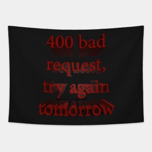 400 Bad Request, Try Again Tomorrow Tapestry