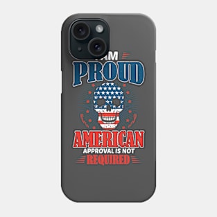 I'm proud American approval is not required Phone Case