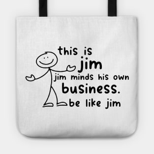 Funny This Is Jim Shirt - this is jim jim minds his own business be like jim Tote