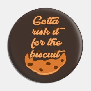 Risk it for the Biscuit Pin