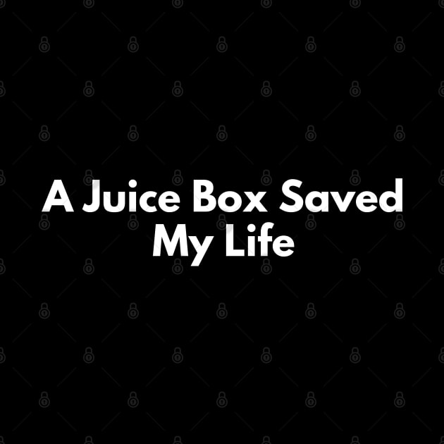 A Juice Box Saved My Life by HobbyAndArt