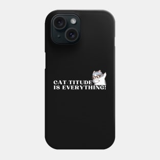 Cat-titude is Everything!" Phone Case