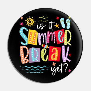 Is It Summer Break Yet Teacher Student Last Day Of School Pin