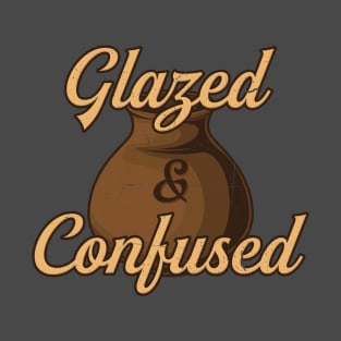 Pottery " Glazed And Confused " T-Shirt