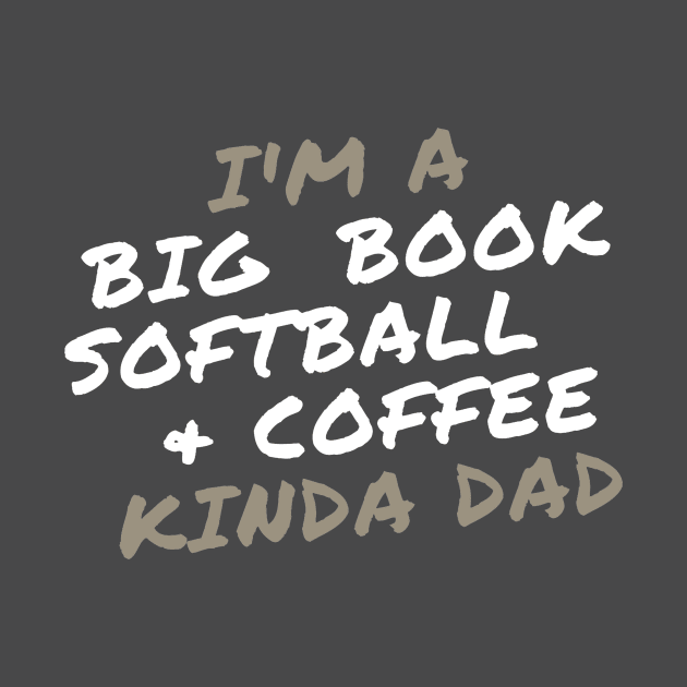I'm a Big Book, Softball, and Coffee Kinda Dad by Zen Goat 