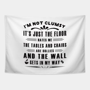 I’m Not Clumsy It’s Just the Floor Hates Me for Men Funny Sayings Sarcastic Tapestry