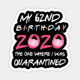 62nd birthday 2020 the one where i was quarantined Magnet