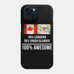 50% Canadian 50% Virgin Islander 100% Awesome - Gift for Virgin Islander Heritage From Virgin Islands Phone Case