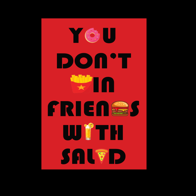 you don't win friends with salad by PRINT-LAND