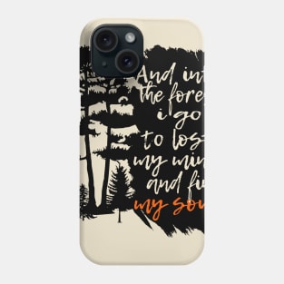 And in the forest i go to lost my mind and find my soul / gift Phone Case