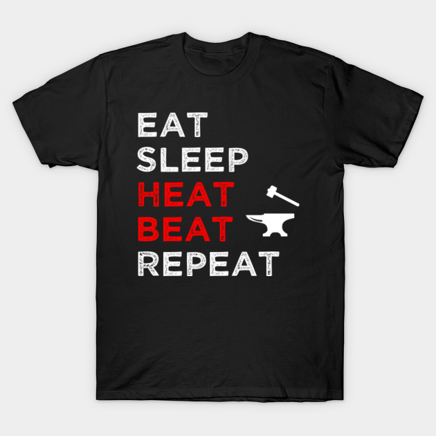 Discover Eat Sleep Heat Beat Repeat - Blacksmithing - T-Shirt