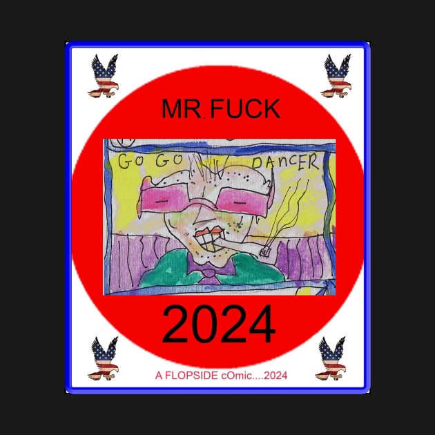 Mr. Fuck for President 2024 by Hudley Flipside