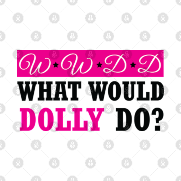what would dolly do What Would Dolly Do Merch TShirt TeePublic