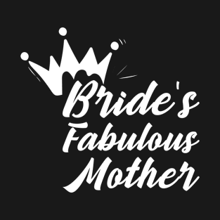 Bride's Fabulous Mother Family Party Gift T-Shirt