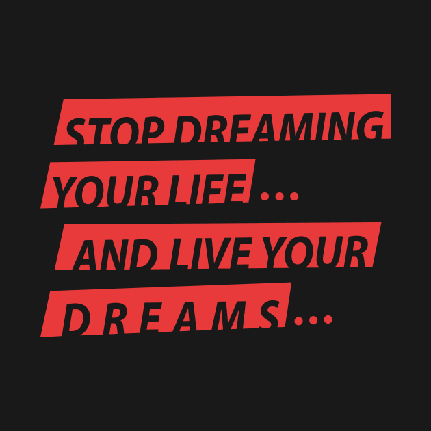 Stop Dreaming Your Life And Live Your Dreams by WIZ T-SHIRTS