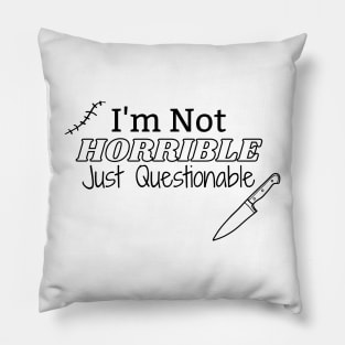 I'm Not Horrible Just Questionable (Horror Design) Pillow