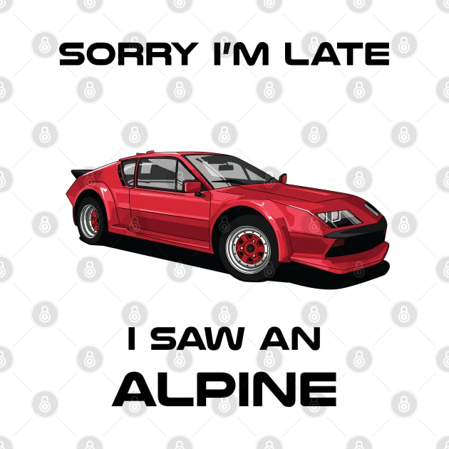 Sorry I'm Late Renault Alpine Classic Car Tshirt by DriveTheClassics