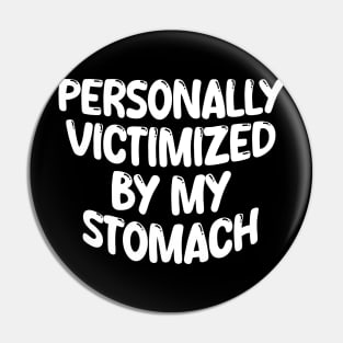 Personally Victimized By My Stomach Pin