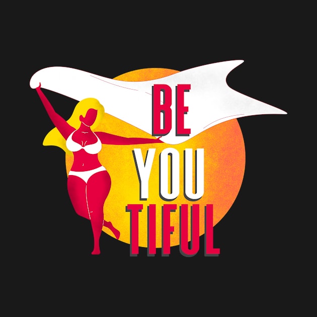 Be-You-Tiful Women Thick Body Positive Positivity by Foxxy Merch