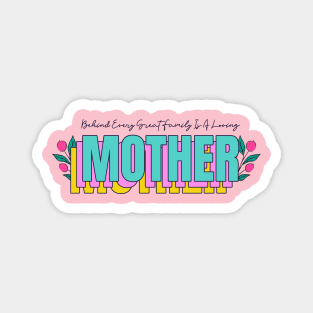 Behind every great family is a loving mothers day Magnet