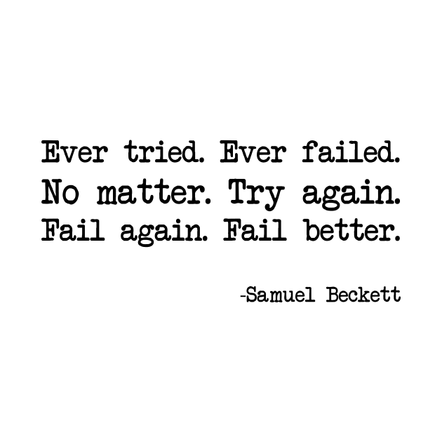 Samuel Beckett - Ever tried. Ever failed. No matter. Try again. Fail again. Fail better by demockups