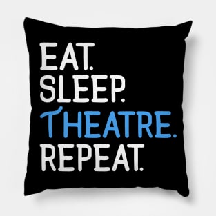 Eat. Sleep. Theatre. Repeat. Pillow