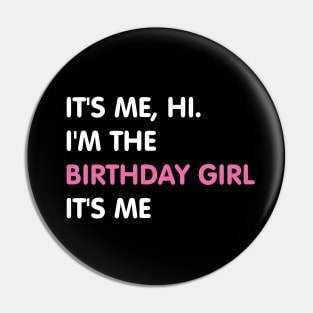 It's Me, Hi. I'm The Birthday Girl It's Me Pin