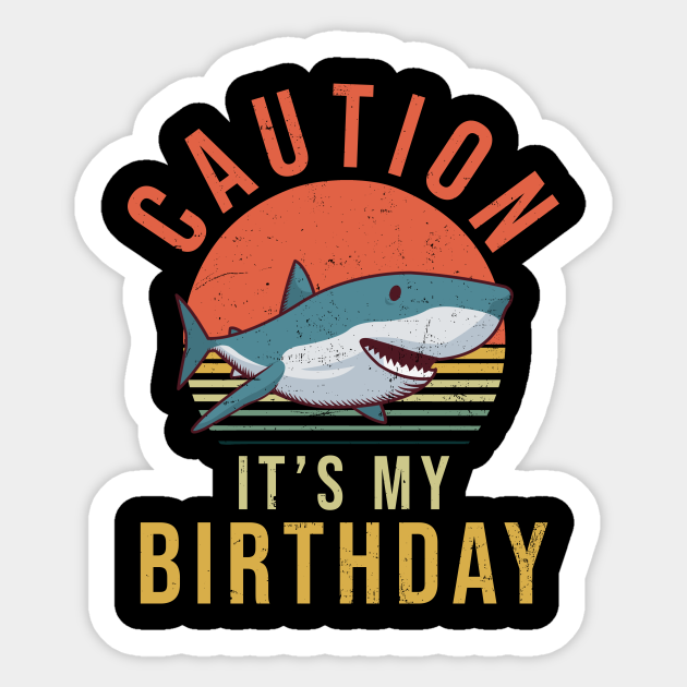 Shark Lover Sticker | Caution It's My Birthday - Shark Lover - Sticker