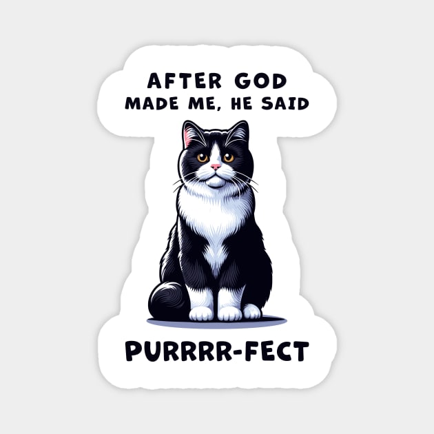 Tuxedo cat funny graphic t-shirt of cat saying "After God made me, he said Purrrr-fect." Magnet by Cat In Orbit ®