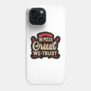 In Pizza Crust, We Trust Phone Case